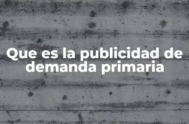 La diferencia entre demanda primaria y secundaria