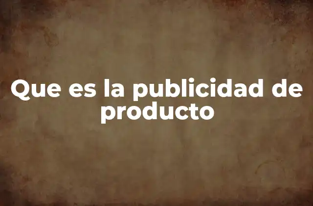 Que es la Publicidad de Producto