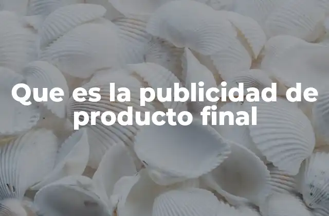 Que es la Publicidad de Producto Final