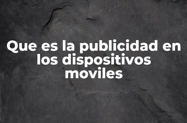 El impacto de la publicidad móvil en el comportamiento del consumidor