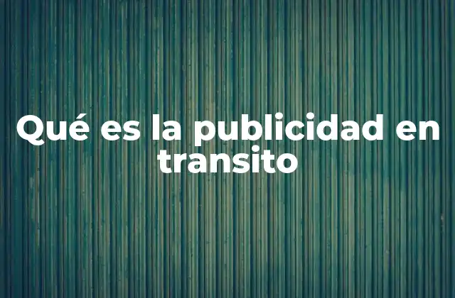Qué es la Publicidad en Transito