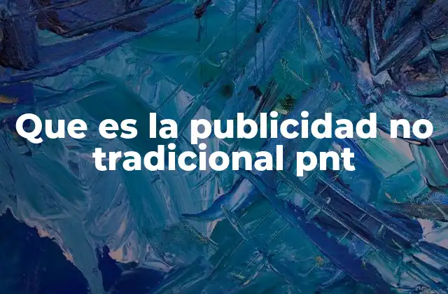 Que es la Publicidad No Tradicional Pnt