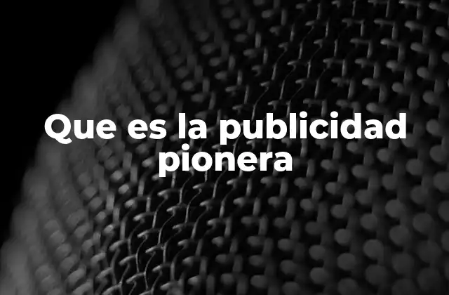 Que es la Publicidad Pionera