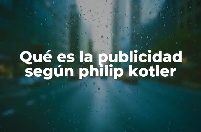 Qué es la Publicidad según Philip Kotler