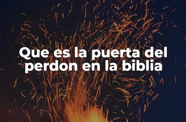 Que es la Puerta Del Perdon en la Biblia