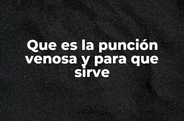 Que es la Punción Venosa y para que Sirve