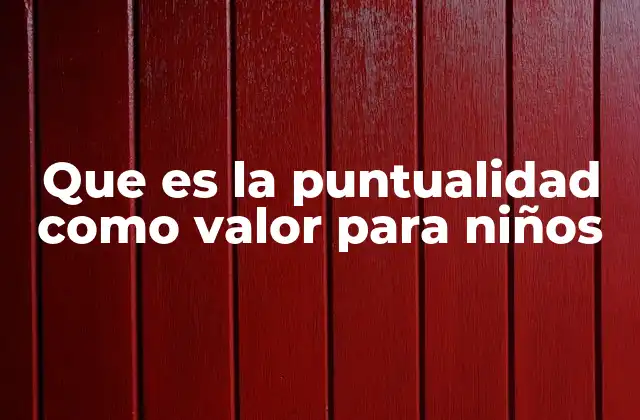 Que es la Puntualidad como Valor para Niños