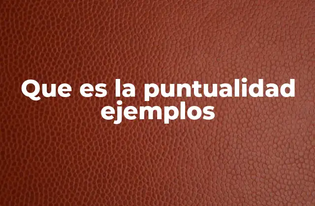 Que es la Puntualidad Ejemplos