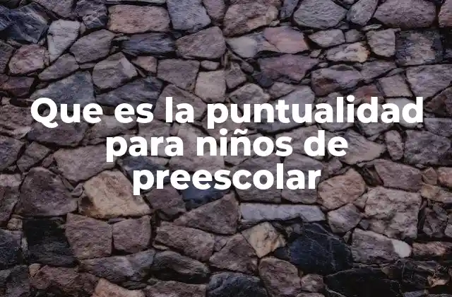 Que es la Puntualidad para Niños de Preescolar