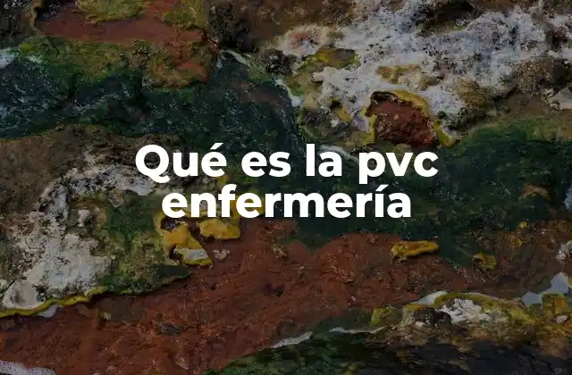 Qué es la Pvc Enfermería