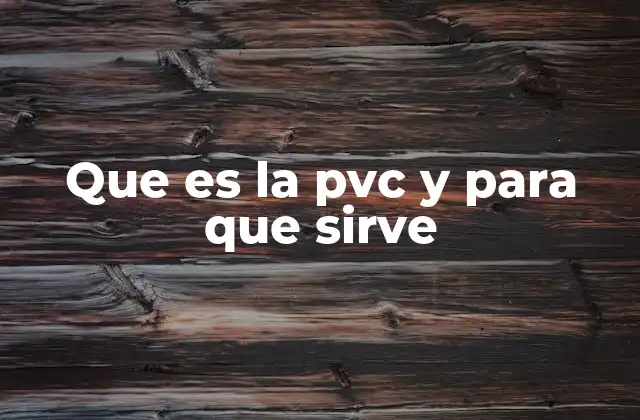 Que es la Pvc y para que Sirve