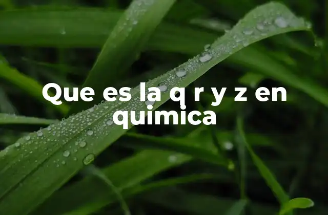 Que es la Q R y Z en Quimica