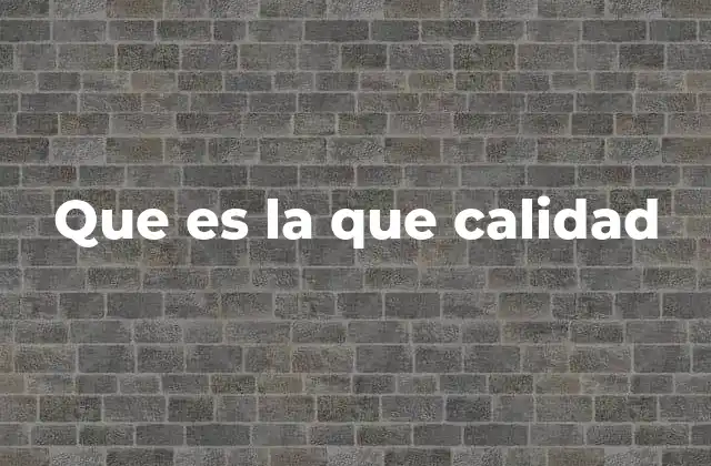 Que es la que Calidad