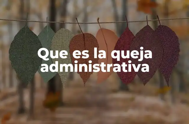 Que es la Queja Administrativa