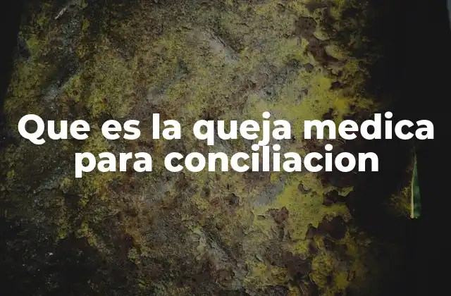 Cómo se presenta una queja médica para conciliación