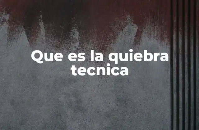 Que es la Quiebra Tecnica
