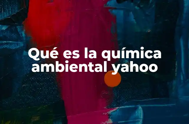 Qué es la Química Ambiental Yahoo
