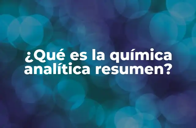 El papel de la química analítica en la ciencia moderna