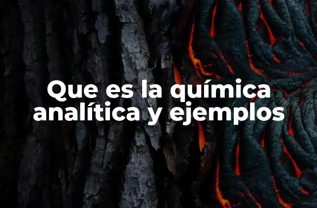 Que es la Química Analítica y Ejemplos 2 La importancia de la química analítica en la ciencia moderna