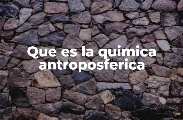 Que es la Quimica Antroposferica