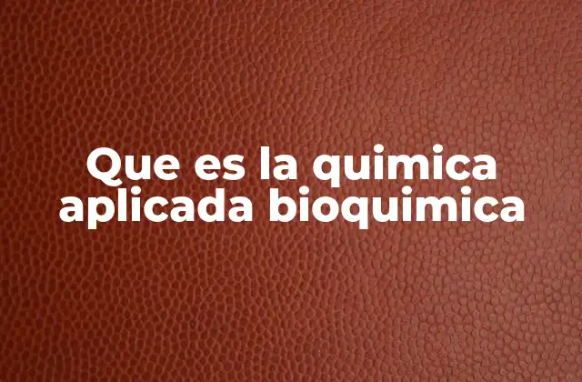 Que es la Quimica Aplicada Bioquimica