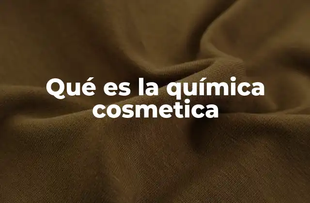 Qué es la Química Cosmetica