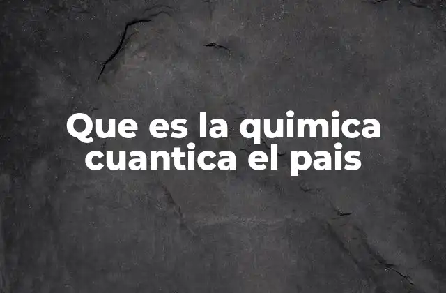 Que es la Quimica Cuantica el Pais