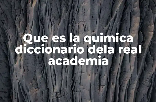 Que es la Quimica Diccionario Dela Real Academia