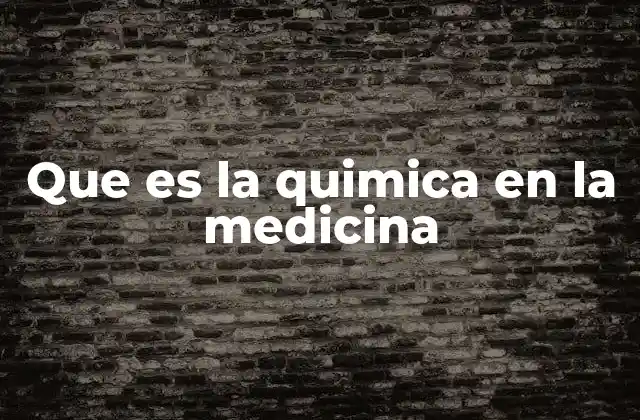 Que es la Quimica en la Medicina