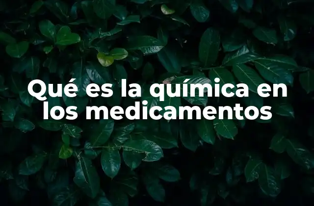Qué es la Química en los Medicamentos