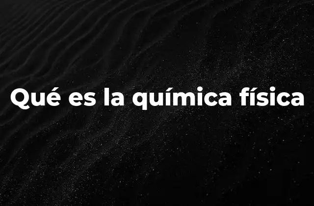 Qué es la Química Física