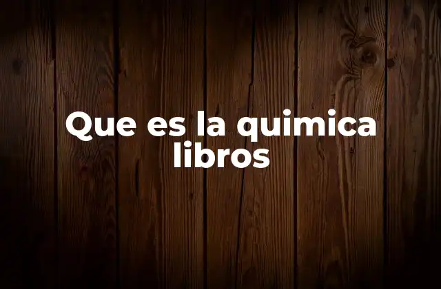 Que es la Quimica Libros