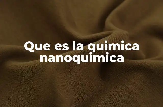 Que es la Quimica Nanoquimica