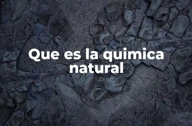 Que es la Quimica Natural