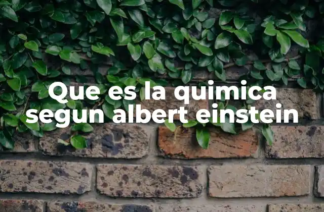 Que es la Quimica Segun Albert Einstein