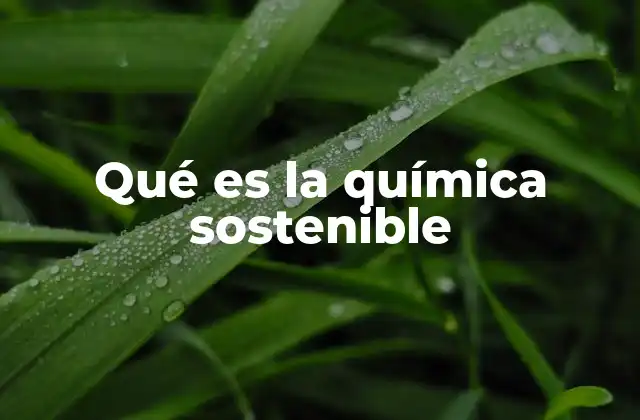 Qué es la Química Sostenible