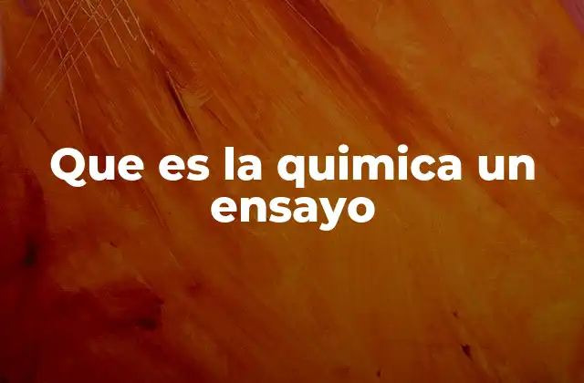 Que es la Quimica un Ensayo 2 La química como ciencia que conecta la teoría con la realidad