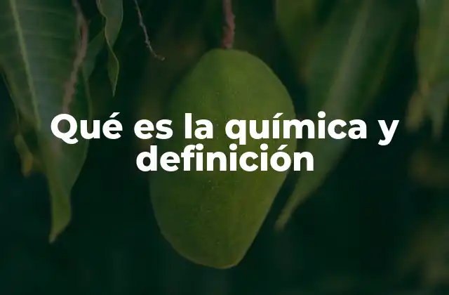 Qué es la Química y Definición