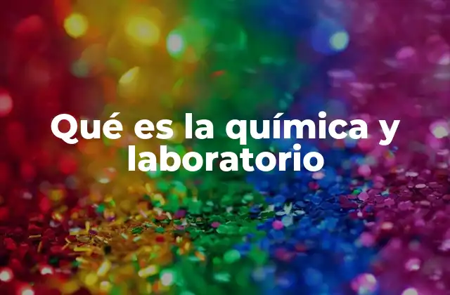 Qué es la Química y Laboratorio