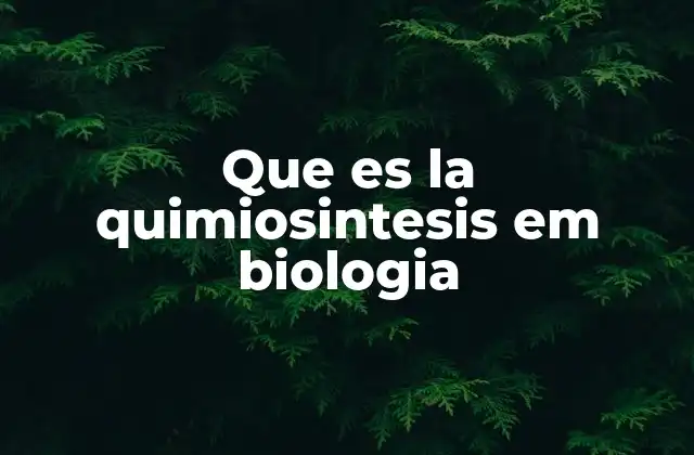 Que es la Quimiosintesis Em Biologia 2 La base química y biológica de la producción de energía en organismos no fotosintéticos