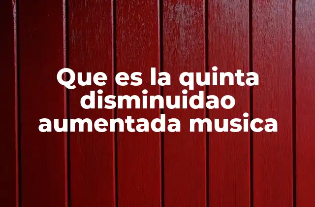 Que es la Quinta Disminuidao Aumentada Musica