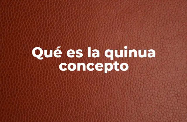 Qué es la Quinua Concepto 2 Origen y desarrollo de un alimento ancestral