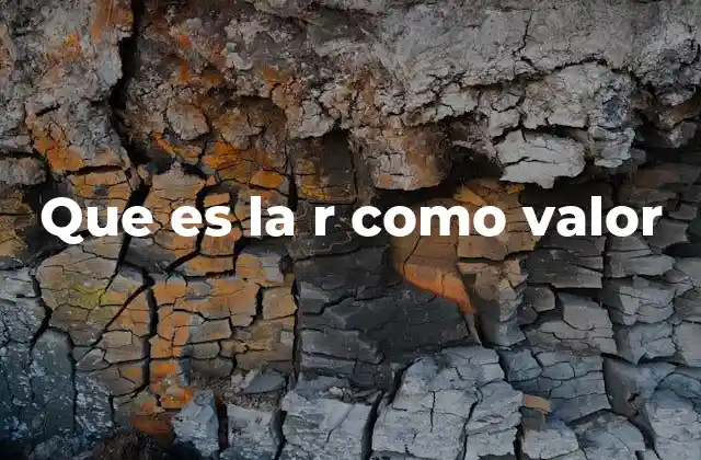 Que es la R como Valor