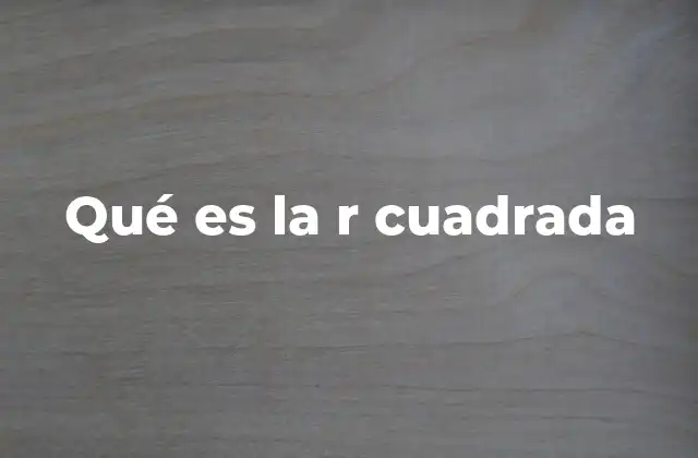 Qué es la R Cuadrada