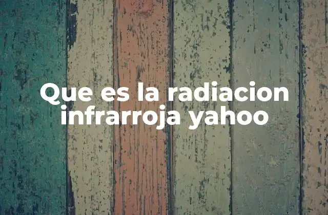 Que es la Radiacion Infrarroja Yahoo
