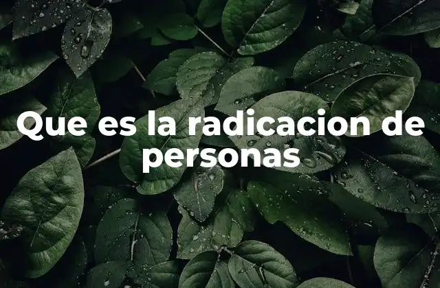 Que es la Radicacion de Personas
