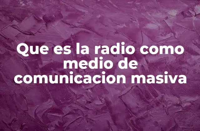 Que es la Radio como Medio de Comunicacion Masiva
