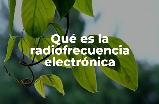 Qué es la Radiofrecuencia Electrónica