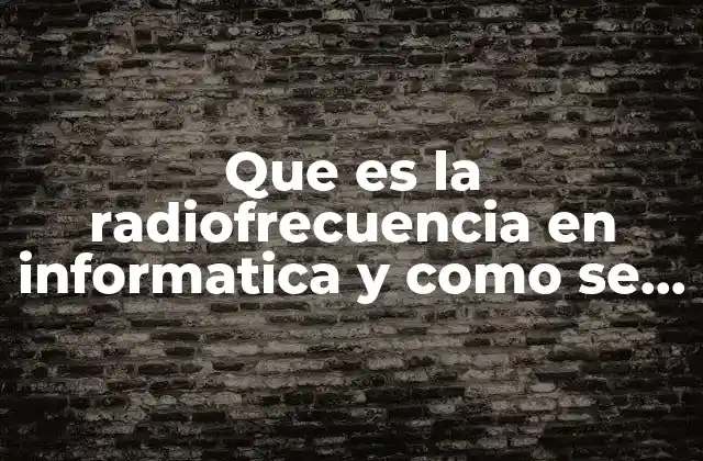 Que es la Radiofrecuencia en Informatica y como Se Emplea