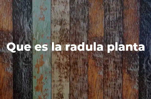 Que es la Radula Planta